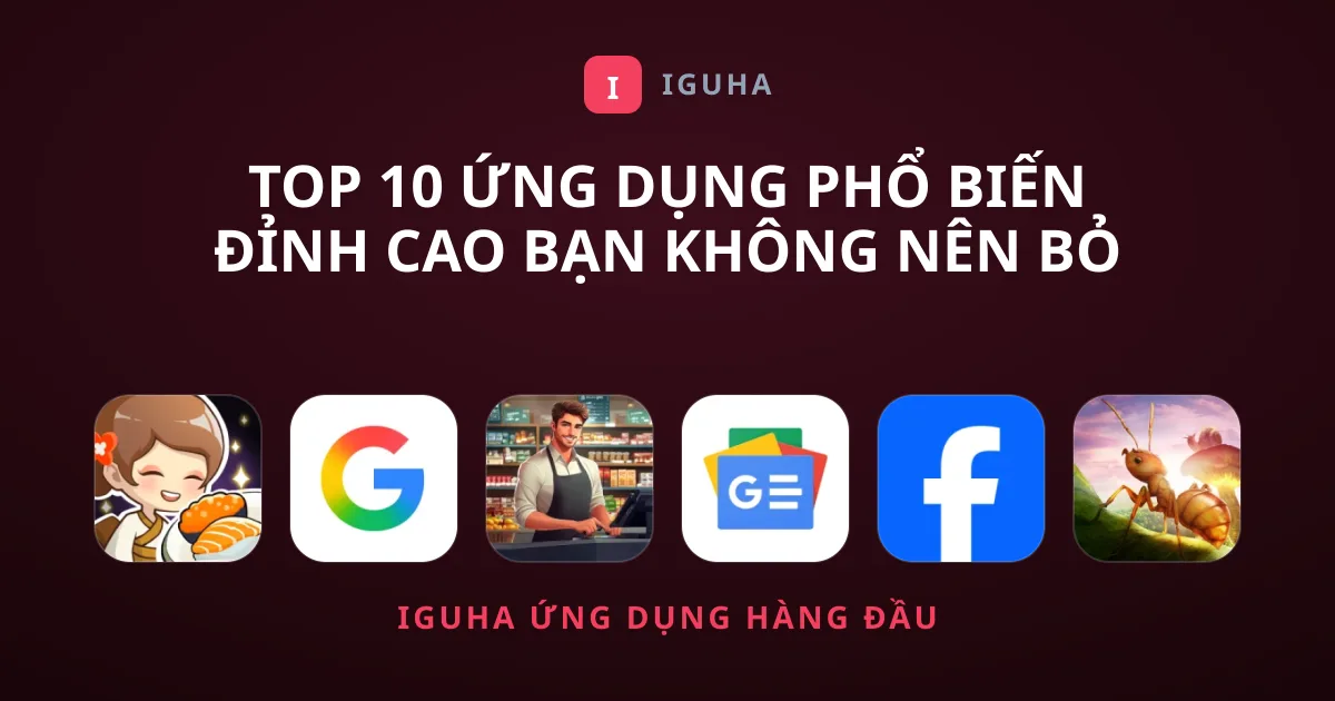 Top 10 Ứng Dụng Phổ Biến Đỉnh Cao Bạn Không Nên Bỏ Lỡ