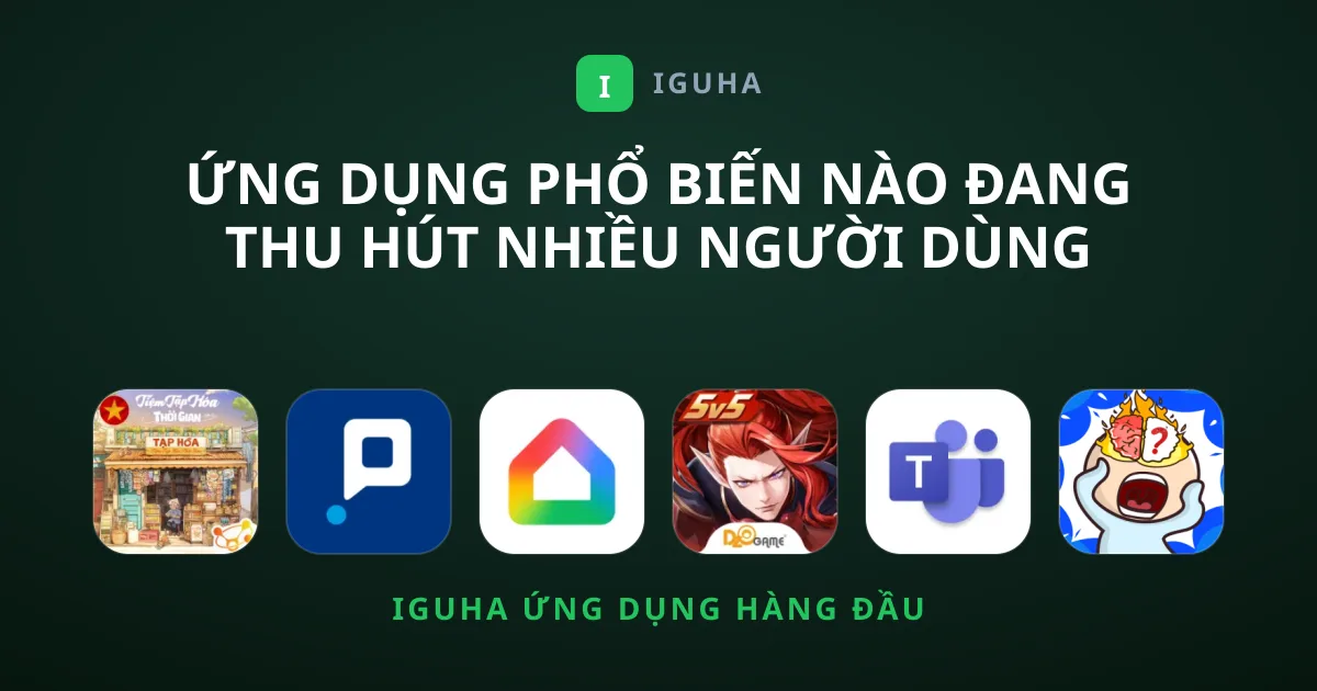 Ứng Dụng Phổ Biến Nào Đang Thu Hút Nhiều Người Dùng Nhất?